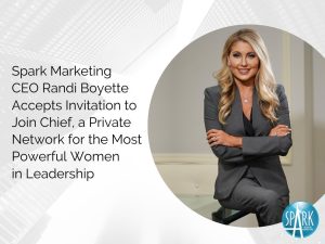 Spark Marketing CEO Randi Boyette Accepts Invitation to Join Chief, a Private Network for the Most Powerful Women in Leadership